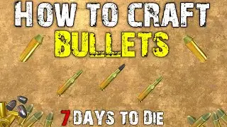 7 Days To Die: How To Craft AMMO | Tips and Tricks