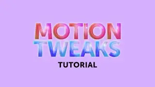 Motion Tweaks Tutorial