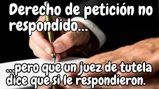 🔴 Derecho de petición no respondido pero que un juez dice que si le respondieron.