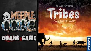 MeepleCore Podcast EP91 - Tribes: Dawn of Humanity
