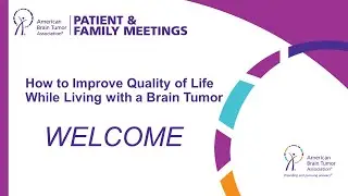 Living With a Brain Tumor Patient and Family Meeting: Welcome and About ABTA