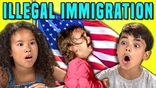 Kids React To Illegal Immigration In The U.S.