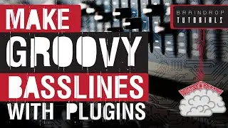 HOW TO MAKE GROOVY PSYTRANCE BASSLINE | BRAINDROP PSYTRANCE TUTORIALS