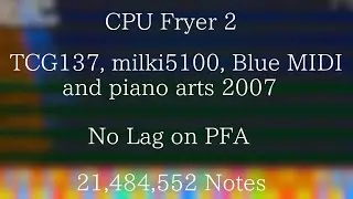 (Black MIDI) CPU Fryer 2 - TCG137 and others (21.48 Million) PFA No Lag