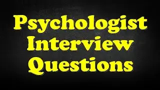 Psychologist Interview Questions