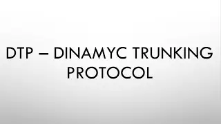 DTP - DINAMYC TRUNKING PROTOCOL
