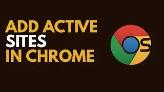How to Add Active Sites in Google Chrome (Easy Guide)