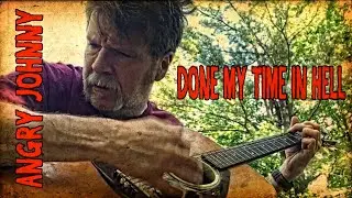 Angry Johnny, Done My Time In Hell