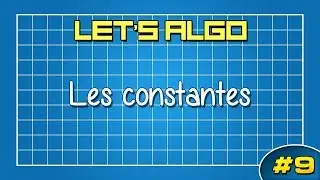 LET'S ALGO 9 - Les constantes