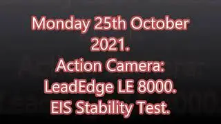 Monday 25th October 2021. LeadEdge LE 8000 Action Camera, EIS Image Stability test.