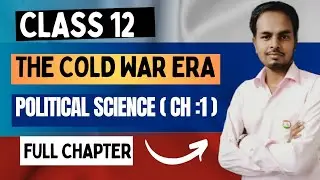 The Cold War Era Class 12 | Chapter 1 Political Science | Full Chapter