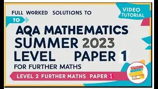 Full Worked Solutions to AQA Mathematics Summer 2023 Level 2, Paper 1 Further Maths