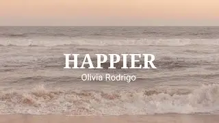 Olivia Rodrigo - Happier (Lyrics)