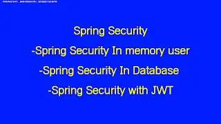 Spring Security + Spring Security In memory user + Spring Security In Database + Spring Security JWT