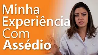 Minha Experiência com Assédio Sexual