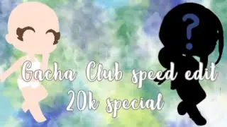 Gacha Club speed edit || 20k special