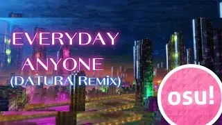 Nominal - Everyday Anyone (DATURA Remix) Osu!