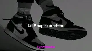 Lil Peep - nineteen (Lyrics)