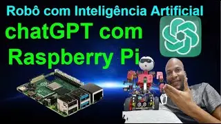 Projeto 39 - Instalando o chatGPT na Raspberry Pi do Cérebro do Robô com Inteligência Artificial