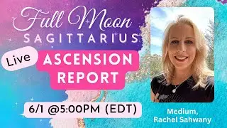 Ascension Report: Full Moon in Sagittarius; 6/6 Portal