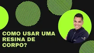 COMO USAR UMA RESINA DE CORPO? - GLAUCO MENEZES