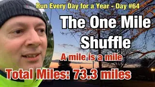 Run Every Day:Day 64 - The One Mile Shuffle (A mile is a mile)