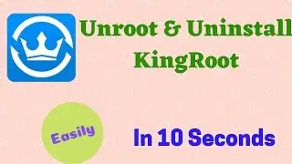 How To Uninstall Kingroot and Unroot | Completely Unroot Any Android Phone