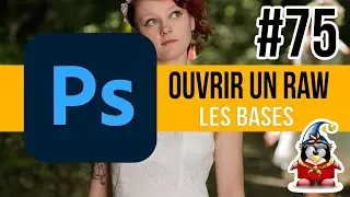 Photoshop - Les Bases 75 - Ouvrir un RAW