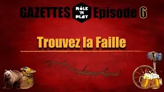 Gazette Role'N Play Ep.06 "Trouvez la faille"