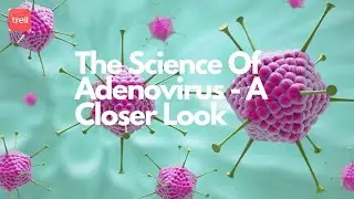 The Science Of Adenovirus - A Closer Look #adenovirus #youtube #trell