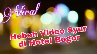 Heboh Video Syur di Hotel Bogor ll Pasangan dua Sejoli Viral....