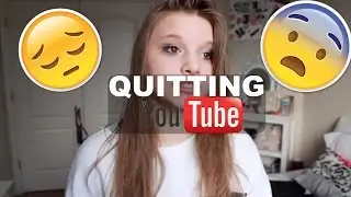 IM QUITTING YOUTUBE?!