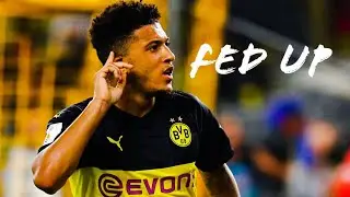 Jadon Sancho Mix | Fed Up | ft. Justin Starling