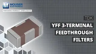 TDK YFF 3-Terminal Filters: Featured Product Spotlight | Mouser Electronics
