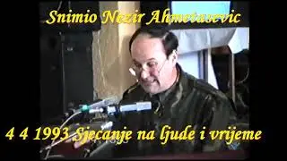 4 APRIL 1993 SJECANJE NA LJUDE I VRIJEME  GOSPODIN ZILIC MEHMED