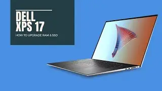 How to upgrade RAM and SSD on Dell XPS 17