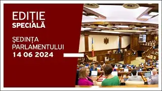 Ședința Parlamentului Republicii Moldova - 14 Iunie 2024