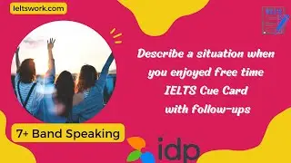 Describe a situation when you enjoyed free time | IELTS Cue Card | MAY To AUGUST Cue Card 2023