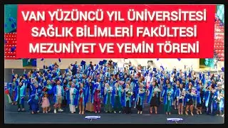 Van Yüzüncü Yıl Üniversitesi | Sağlık Bilimleri Fakültesi Mezuniyet ve Yemin Töreni