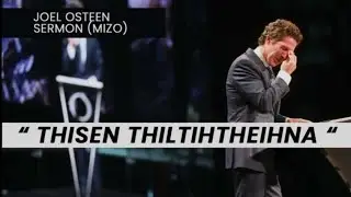 Thisen Thiltihtheihna .Joel Osteen Mizo Sermon.