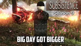 Big Day Got Bigger / Subsistence Season 9 Part Deux