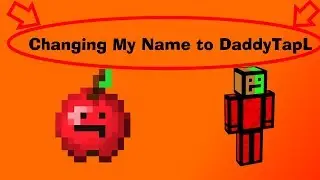 changing my minecraft name to daddytapl