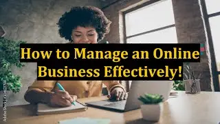 How to Manage an Online Business Effectively!
