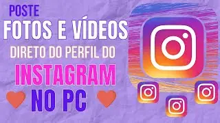 COMO POSTAR VÍDEO E FOTO NO INSTAGRAM DIRETO DO PERFIL PELO PC SEM USAR FACEBOOK [atualizado]