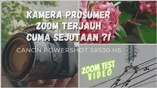 Review CANON POWERSHOT SX530 HS | KAMERA SUPER ZOOM MURAH CUMA SEJUTAAN‼️ZOOM TEST VIDEO