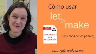 Cómo usar LET y cómo usar MAKE en inglés: los verbos de los padres