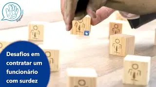 Desafios em contratar um funcionário com surdez