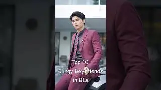 Top 10 Clingy Boyfriends in BLs 