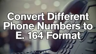 How to Convert Different Phone Numbers to E. 164 Format Using Python
