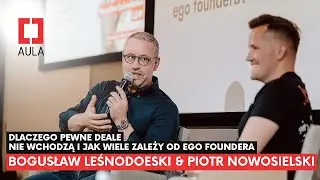 B. Leśnodorski & P.Nowosielski - Dlaczego pewne deale nie wchodzą i jak wiele zależy od ego foundera